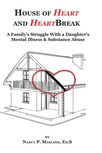 House of Heart and HeartBreak A Family's Struggle With a Daughter's Mental Illness and Substance Abuse