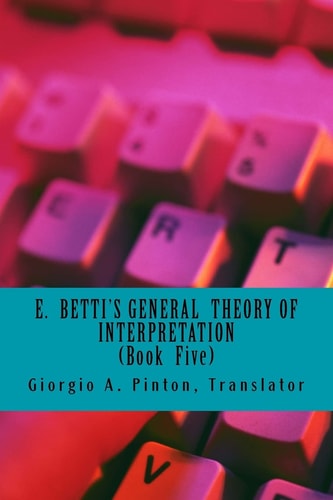 E. Betti's General Theory of Interpretation Book 5: Chapters Six