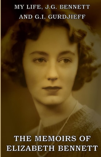 My Life J.G. Bennett and G.I. Gurdjieff: A Memoir