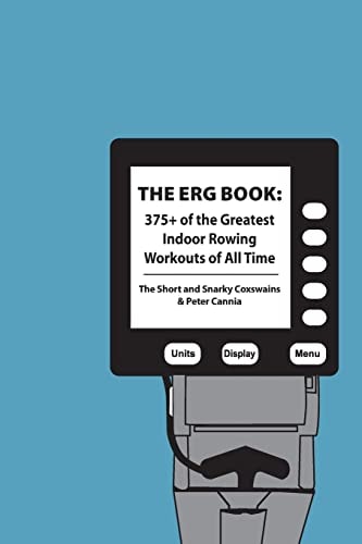 The Erg Book 375+ of the Greatest Indoor Rowing Workouts of All Time