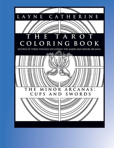 The Tarot Coloring Book - The Minor Arcana-Cups and Swords Second of Three Volumes Including the Major and Minor Arcana