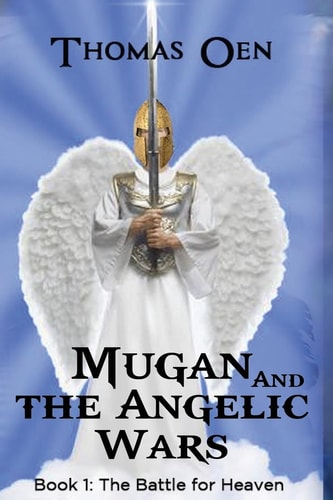 Mugan and the Angelic Wars Book 1: The Battle for Heaven