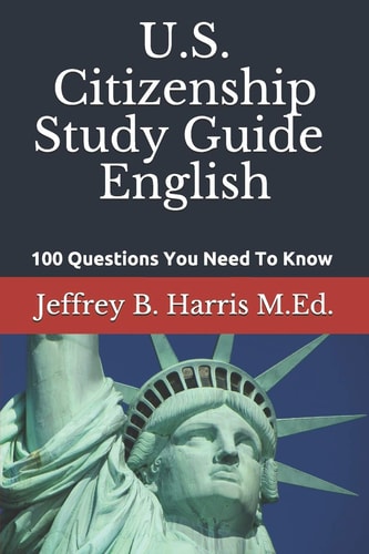U.S. Citizenship Study Guide - English 100 Questions You Need To Know