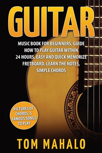 Guitar Guitar Music Book For Beginners, Guide How To Play Guitar Within 24 Hours