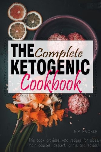 The Complete Ketogenic Cookbook Over 100 Recipes Fulfilling All You Ketogenic Diet Cooking Needs! [images Included]