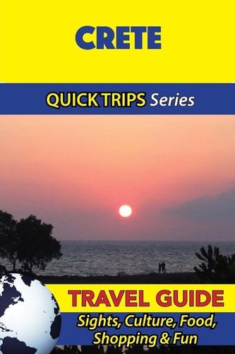 Crete Travel Guide (Quick Trips Series) Sights, Culture, Food, Shopping and Fun