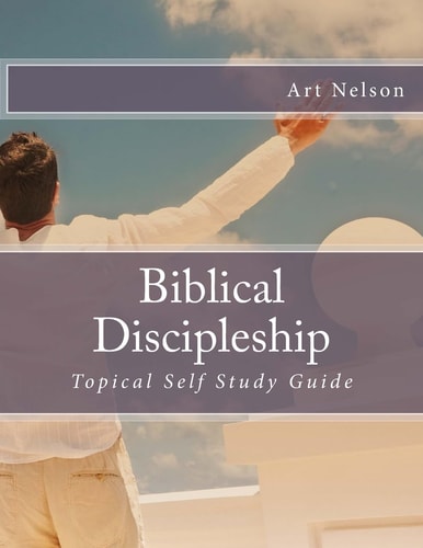 Biblical Discipleship Topical Self Study Guide