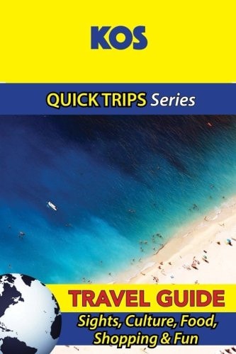 Kos Travel Guide (Quick Trips Series) Sights, Culture, Food, Shopping and Fun