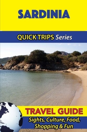 Sardinia Travel Guide (Quick Trips Series) Sights, Culture, Food, Shopping and Fun