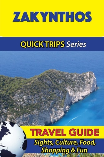 Zakynthos Travel Guide (Quick Trips Series) Sights, Culture, Food, Shopping and Fun