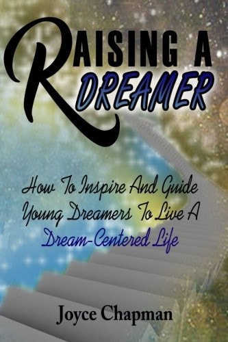 Raising A Dreamer How To Inspire And Guide Young Dreamers To Live A Dream-Centered Life