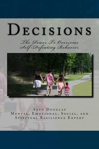 Decisions The Power To Overcome Self-Defeating Behaviors