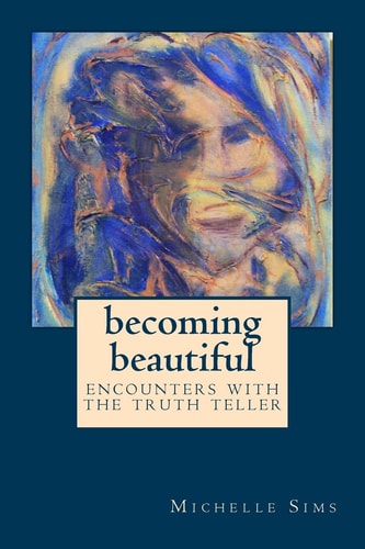 Becoming Beautiful Encounters with the Truth Teller