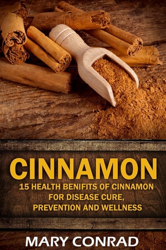 Cinnamon 15 Health Benefits of Cinnamon for Disease Cure, Prevention and Wellne