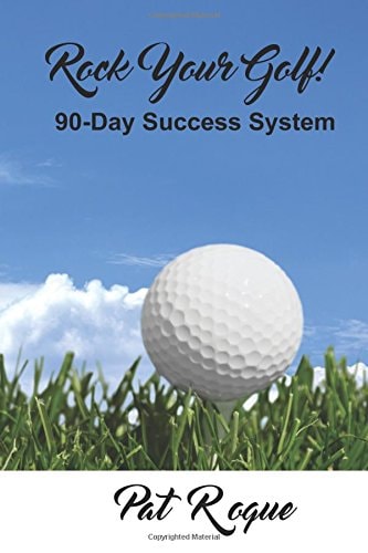 Rock Your Golf! 90-Day Success System to Rock Your World On and Off the Golf Course