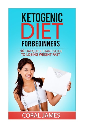 Ketogenic Diet (keto Diet Recipes, Ketogenic Diet for Weight Loss, Ketogenic Die A 30-Day Quick-Start Guide To Losing Weight Fast (Ketogenic Diet, Anti Inflammatory Diet, Low Carb)