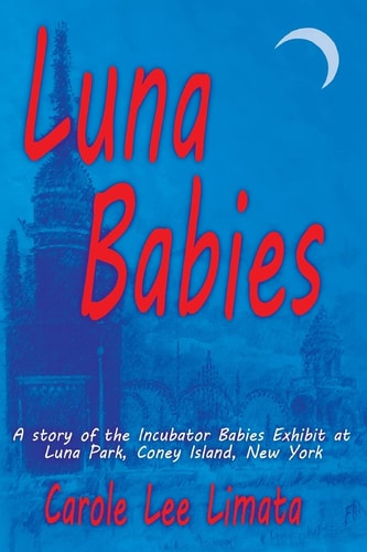 Luna Babies A Story of the Incubator Babies Exhibit at Luna Park, Coney Island, New York