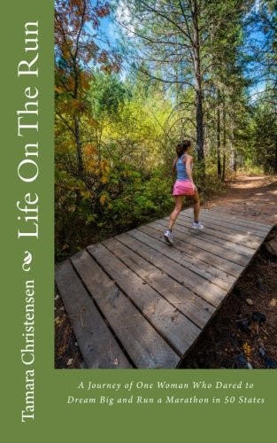 Life On The Run One Woman's Journey of Discovery While Running a Marathon in All 50 States.