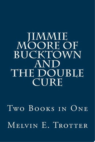 Jimmie Moore of Bucktown and The Double Cure Two Books in One