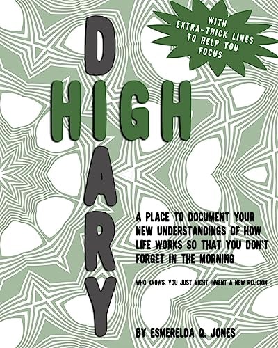 High Diary A Place to Document Your New Understandings of How Life Works So That You Don't Forget in the Morning - Who Knows, You Just Might Invent a New Religion