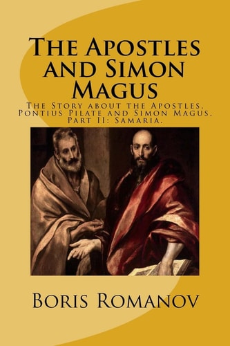 The Apostles and Simon Magus The Story about the Apostles, Pontius Pilate and Simon Magus. Part II: Samaria.