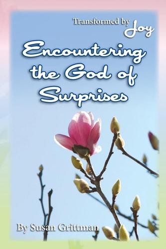Encountering the God of Surprises Transformed by Joy
