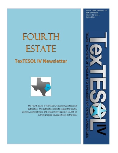 Fourth Estate, Spring 2015 Vol 31 (1) TexTESOL IV's Practical ESOL Teacher Quarterly