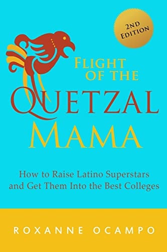 Flight of the Quetzal Mama How to Raise Latino Superstars and Get Them Into the Best Colleges
