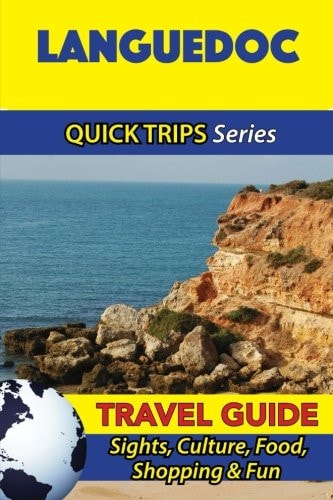 Languedoc Travel Guide (Quick Trips Series) Sights, Culture, Food, Shopping and Fun