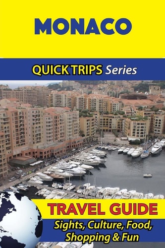 Monaco Travel Guide (Quick Trips Series) Sights, Culture, Food, Shopping and Fun