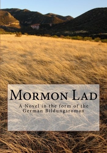 Mormon Lad A Novel in the Form of the German Bildungsroman