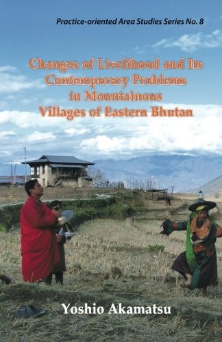 Changes of Livelihood and Its Contemporary Problems in Mountainous Villages of Eastern Bhutan