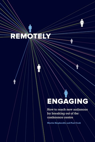 Remotely Engaging How to Reach New Audiences by Breaking Out of the Conference Centre