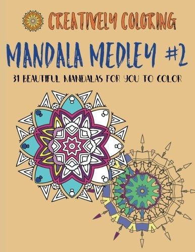 Mandala Medley #2 31 Beautiful Mandalas For You to Color