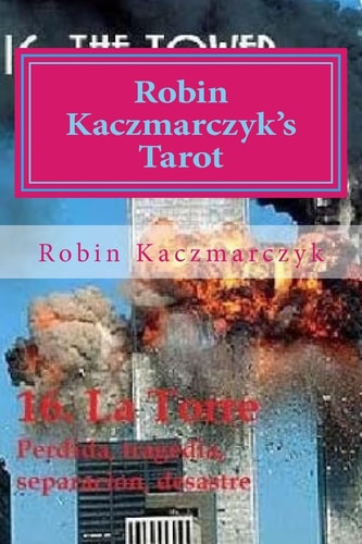 Robin Kaczmarczyk's Tarot A Modern Day Major Arcana