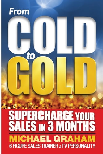 From Cold to Gold How to Supercharge Your Sales in 3 Months
