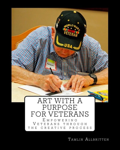 ART with a Purpose for Veterans Empowering Vets Through the Creative Process