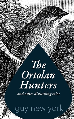 The Ortolan Hunters And Other Disturbing Tales