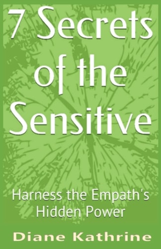 7 Secrets of the Sensitive Harness the Empath's Hidden Power