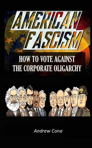 American Fascism How to Vote Against the Corporate Oligarchy