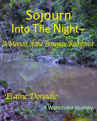 Sojourn Into the Night A Memoir of the Peruvian Rainforest