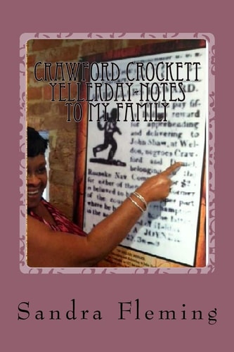 Crawford Crockett Yellerday-Notes To My Family The Journey From Slavery To Freedom