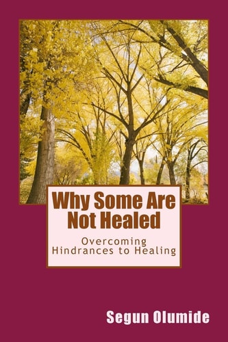 Why Some Are Not Healed Overcoming Hindrances to Healing