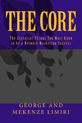 The Core The Essential Things You Must Know to Be a Network Marketing Success