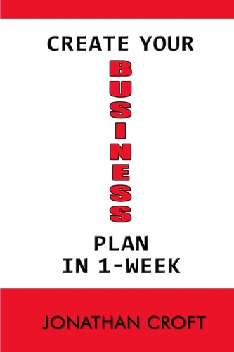 Create Your Business Plan In 1-Week How to Plan Your Future Business Venture. A Step-by-Step Tool to Guide You in Creating an Effective Business Plan
