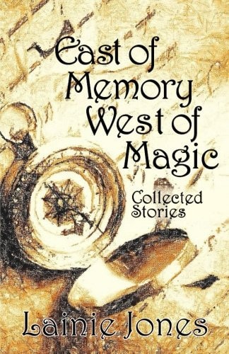 East of Memory, West of Magic Collected Stories