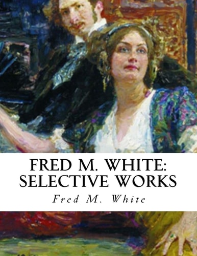 Fred M. White Selective Works