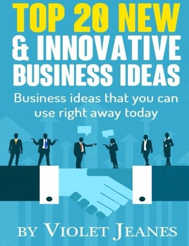 Top 20 New and Innovative Business Ideas Business Ideas That You Can Use Right Away Today