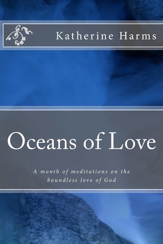 Oceans of Love A Month of Meditations on the Boundless Love of God
