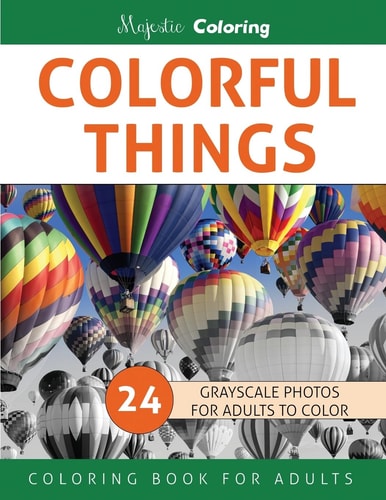 Colorful Things Grayscale Photo Coloring Book for Adults